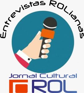 Inovando mais uma vez, o Jornal Cultural ROL lança a seção ‘Entrevistas ROLianas’