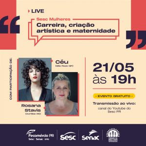 Sesc Mulheres debate criação artística e maternidade com Rosana Stavis e a cantora Céu