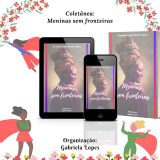 Meninas sem Fronteiras- As nuances entre Brasil e África- é o título da Coletânea Internacional criada pela escritora Gabriela Lopes como estímulo cultural