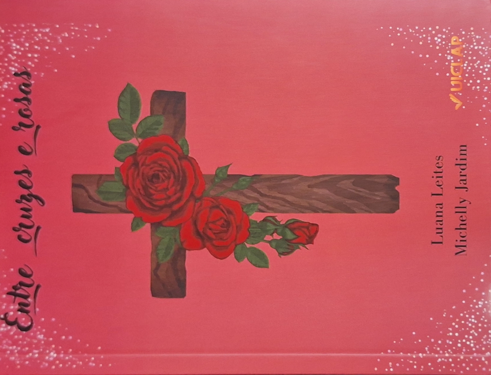 Capa do livro, "Entre cruzes e rosas", em coautoria de Luana Leites e Michelle Jardim, pela Editora Uiclap.